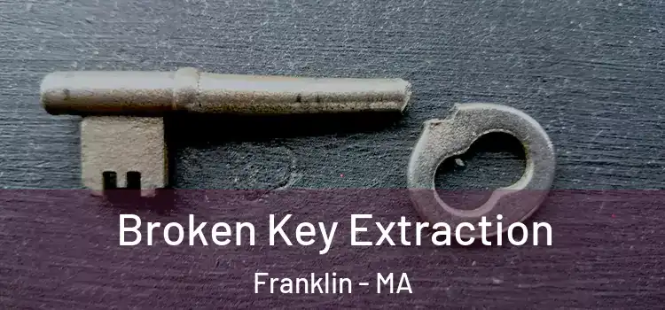 Broken Key Extraction Franklin - MA