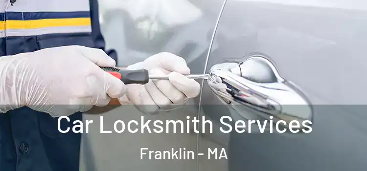 Car Locksmith Services Franklin - MA